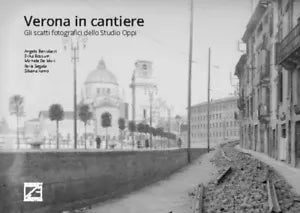 VERONA IN CANTIERE Gli scatti fotografici dello Studio Oppi di Silvana Xamo