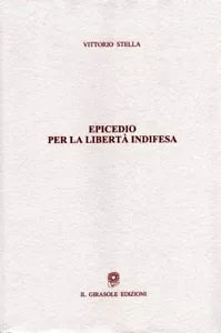 Epicedio per la liberta indifesa di Vittorio Stella, 2007, Il Girasole Edizion