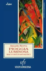 PIOGGIA LUMINOSA RACCONTI FANTASTICI di Amado Nervo, 2018, Vocifuoriscena