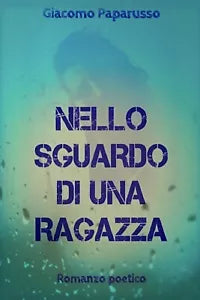 Nello sguardo di una ragazza di Giacomo Paparusso, 2020, Youcanprint