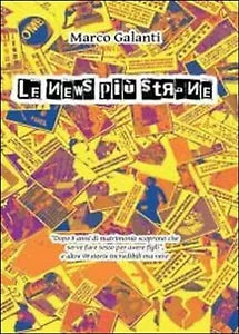 Le news piu strane di Marco Galanti, 2012, Youcanprint