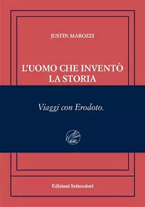 L uomo che invent la storia Viaggi con Erodoto Ediz numerata di Justin Maro