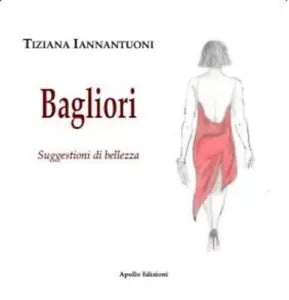 Bagliori Suggestioni di bellezza di Tiziana Iannantuoni
