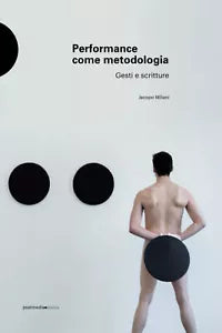 Performance come metodologia Gesti e scritture Ediz illustrata