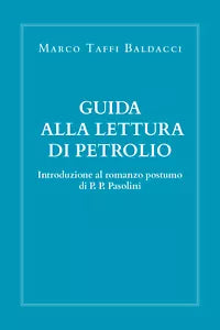 Guida alla lettura di Petrolio. Introduzione al romanzo postumo di Pasolini di M