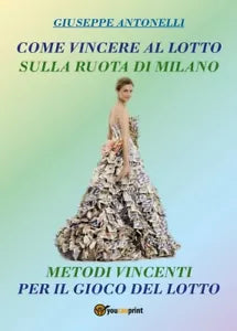 Come Vincere al Lotto sulla ruota di Milano di Giuseppe Antonelli, 2017, Youc