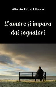 L’amore si impara dai sognatori di Alberto Fabio Olivieri, 2021, Youcanprint