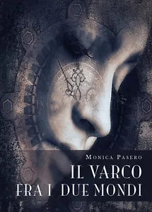 Il varco fra i due mondi di Monica Pasero, 2019, Youcanprint
