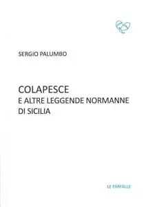 Colapesce e altre leggende normanne di Sicilia di Sergio Palumbo, 2017, Edizio