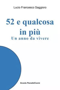 52 e qualcosa di pi Un anno da vivere di Lucio Francesco Saggioro