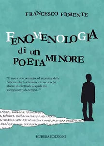 Fenomenologia di un poeta minore di Francesco Fiorente, 2020, Kubera Edizioni
