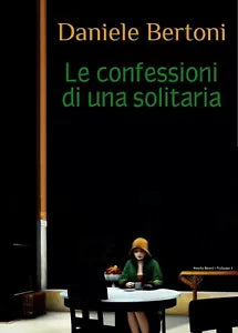 Confessioni di una solitaria di Daniele Bertoni, 2019, Youcanprint