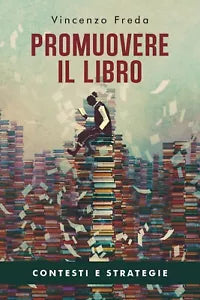 Promuovere il libro. Contesti e strategie, Vincenzo Freda, 2020, Youcanprint