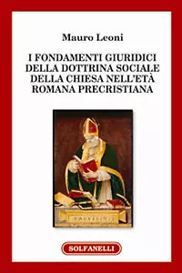 I FONDAMENTI GIURIDICI DELLA DOTTRINA SOCIALE DELLA CHIESA NELL’ETA ROMANA PREC.