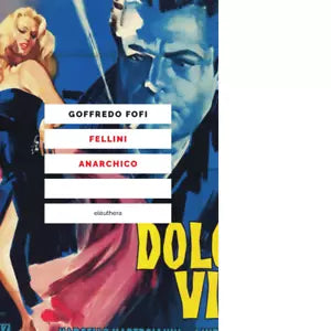 FELLINI ANARCHICO di Fofi Goffredo