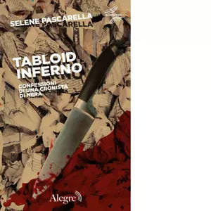 Tabloid Inferno Confessioni di una cronista di nera di Selene Pascarella