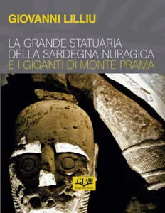 La grande statuaria della Sardegna nuragica e i giganti di Monti Prama