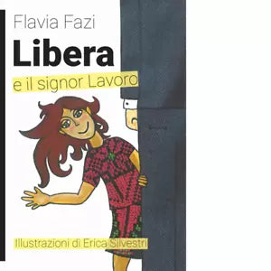 Libera e il signor Lavoro Ediz illustrata di Flavia Fazi