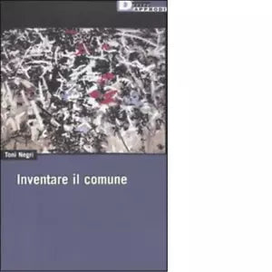 INVENTARE IL COMUNE di ANTONIO NEGRI