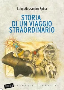 Storia di un viaggio straordinario di Luigi Alessandro Spina
