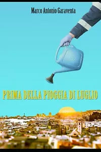 Prima Della Pioggia Di Luglio di Marco Antonio Garaventa