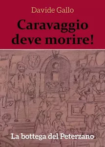 Caravaggio deve morire! La bottega del Peterzano di Davide Gallo, 2018