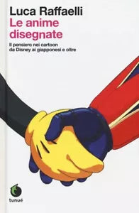 Le anime disegnate Il pensiero nei cartoon da Disney ai giapponesi e oltre Edi