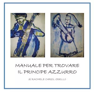 Manuale per trovare il principe azzurro - Rachele Carol Odello, 2019