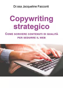 Copywriting strategico: come scrivere contenuti di qualita per sedurre il web di