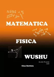 Matematica Fisica Wushu di Gino Battista, 2018, Youcanprint