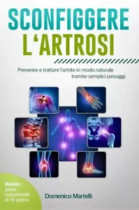 Sconfiggere l artrosi Prevenire e trattare l artrite in modo naturale tramite