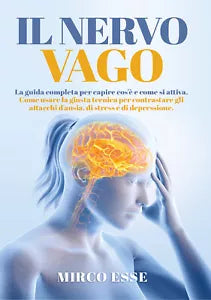 Il Nervo Vago. La guida completa per capire cos’e e come si attiva. Come usare l