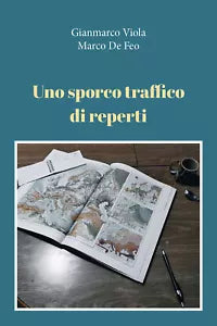 Uno sporco traffico di reperti di Gianmarco Viola, Marco De Feo, 2021, Youcanp
