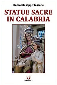 Statue Sacre in Calabria di Rocco G. Tassone, Algra Editore