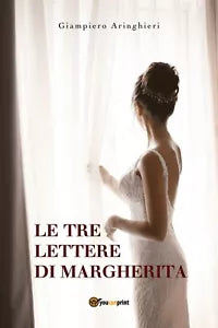 Le tre lettere di Margherita di Giampiero Aringhieri, 2018, Youcanprint