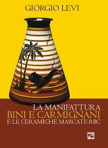 La manifattura Bini e Carmignani e le ceramiche marcate RBC di Giorgio Levi