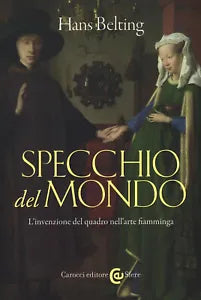 Specchio del mondo L invenzione del quadro nell arte fiamminga