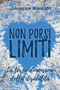 Non porsi limiti «la terza dimensione della disabilita» - Giuseppe Brancato, 20