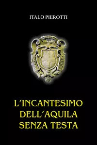 L incantesimo dell aquila senza testa di Italo Pierotti