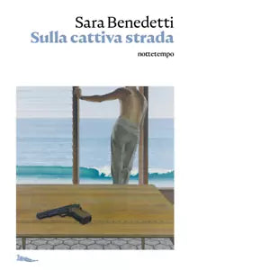 Sulla cattiva strada di Sara Benedetti