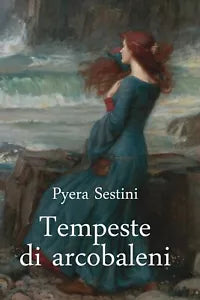 Tempeste di Arcobaleni di Pyera Sestini, 2020, Youcanprint