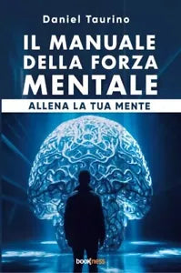 Il manuale della forza mentale di Daniel Taurino