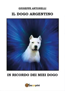 Il dogo argentino di Giuseppe Antonelli, 2016, Youcanprint