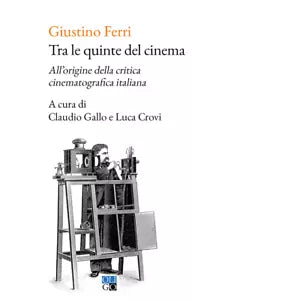 Tra le quinte del cinema All origine della critica cinematografica italiana