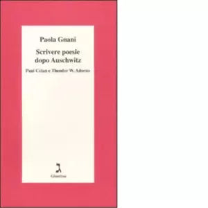 Scrivere poesie dopo Auschwitz di Paola Gnani