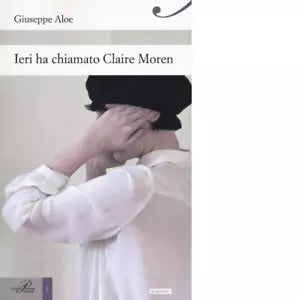 Ieri ha chiamato Claire Moren di Giuseppe Aloe