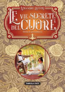 Le vie segrete del cuore, Vol.1 di Massimo Lapponi, 2019, Tabula Fati