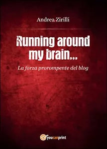Running around my brain... di Andrea Zirilli, 2015, Youcanprint