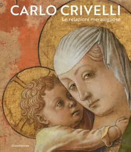 Carlo Crivelli Le relazioni meravigliose Ediz illustrata