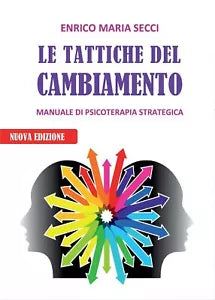 Le Tattiche del Cambiamento - Manuale di Psicoterapia Strategica di Enrico Maria